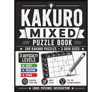 Kakuro Mixed Puzzle Book: 200 Easy, Medium & Hard Kakuro Puzzles in 3 Grid Sizes | Number Cross Logic Puzzles for Adults with Solutions