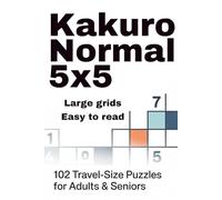 Kakuro Normal 5x5: 102 Travel-Size Puzzles for Adults & Seniors