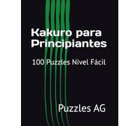 Kakuro para Principiantes: 100 Puzzles Nivel Fácil
