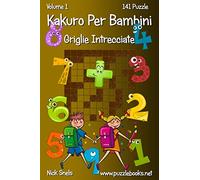 Kakuro Per Bambini Griglie Intrecciate - Volume 1 - 141 Puzzle