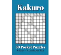 Kakuro Pocket Size Puzzle Book: 50 Pocket Puzzles, 3 Grid Sizes, 3 Skill Levels | 4x6 inches, 80 pages | for Vacations, Holidays, and Travel