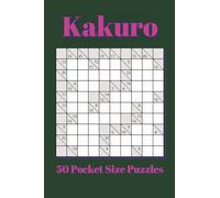 Kakuro Pocket Size Puzzle Book: 50 Pocket Puzzles | 4x6 inches, 80 pages | for Vacations, Holidays, and Travel