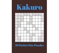Kakuro Pocket Size Puzzle Book: 50 Pocket Puzzles | 4x6 inches, 80 pages | for Vacations, Holidays, and Travel