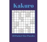 Kakuro Pocket Size Puzzle Book: 50 Pocket Size Puzzles | 4x6 inches, 80 pages | for Vacations, Holidays, and Travel
