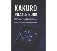 Kakuro Puzzle Book: 190 Puzzles from Basic to Expert , Includes 10 Extreme Brain Breakers at the End