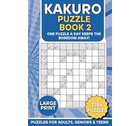 Kakuro Puzzle Book 2: One Puzzle a Day Keeps the Boredom Away: 115+ Large Print Kakuro Sudoku Challenges for Adults, Seniors, and Teens | Fun & Challenging Brain Workout | 120 Pages | 6 x 9 inches
