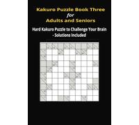 Kakuro Puzzle Book 3 for Adults and Seniors: Hard Kakuro to Challenge Your Brain