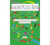 Kakuro Puzzle Book: Add a little frustration to your day!