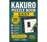 Kakuro Puzzle Book Easy: The Perfect Introduction to Kakuro with Simple Puzzles and Complete Solutions