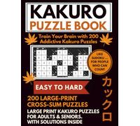 Kakuro Puzzle Book (EASY TO HARD) - Train Your Brain with 200 Addictive Kakuro Puzzles: 200 Easy to Hard Large-Print Cross Sum Puzzles for Adults & ... and Fun! Includes Instructions and Solutions