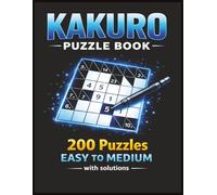 Kakuro Puzzle Book Easy To Medium: Kakuro Puzzle For Adults | Brain Training Logic Games for Adults, for Beginners | 200 Puzzles | Solutions Included | 8.5x11 Inches