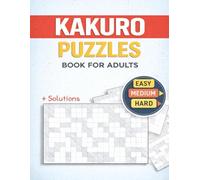 Kakuro Puzzle Book for Adults: 120 Brain Boosting Kakuro Puzzles Easy to Hard (With Solutions)