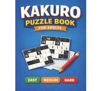 Kakuro Puzzle Book for Adults: 120 Progressive Kakuro Puzzles Easy to Hard (With Solutions)