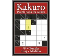 Kakuro Puzzle Book for Adults: 130+ Cross Sums Number Puzzles | Logic Brain Games for Adults and Seniors | Challenging Math Puzzles in a Portable 6x9 Travel Size | 106 Pages