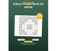 Kakuro Puzzle Book for Adults: Brain Games for Adults - 100 Easy to Hard Puzzles with Solutions, Volume 1