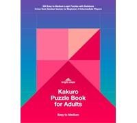 Kakuro Puzzle Book for Adults: Easy to Medium: 200 Cross Sum Logic Puzzles with Solutions | Number Games for Beginners & Intermediate Players