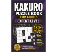 Kakuro Puzzle Book for Adults: Expert Number Logic Puzzles for Experienced Solvers Seeking the Ultimate Mental Challenge