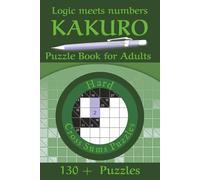 Kakuro Puzzle Book for Adults-Hard: Discover the Addictive Logic Game That’s Smarter Than Sudoku