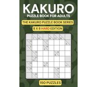 Kakuro Puzzle Book for Adults: Hard Level, 8×8 Grids, Fewer Puzzles per Page (150 Puzzles + Bonus)