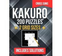 Kakuro Puzzle Book for Adults - Kakuro Puzzles Activity Book: 200 Cross Sum Puzzles - 5×5 and 10×10 Grids - All Solutions Included