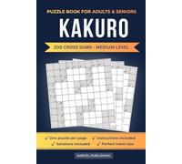 Kakuro Puzzle Book for Adults Medium: 200 Cross Sums with Solutions | Fun Number Logic Challenges for Adults | 10x10 Grid Cross Sums Puzzle Book for Travel