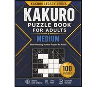 KAKURO PUZZLE BOOK FOR ADULTS MEDIUM: Brain-Boosting Number Puzzles for Adults Featuring Relaxing and Rewarding Medium Challenges