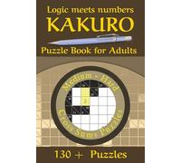 Kakuro Puzzle Book for Adults - Medium Hard: 130+ Logic and Number Puzzles to Boost Focus, Memory, and Brain Power - Fun, Challenging Games for Adults and Seniors
