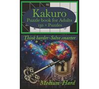 Kakuro Puzzle book for Adults, Medium-Hard: Medium-Hard Logic Puzzles for Adults Who Want a Real Mental Workout