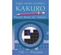 Kakuro Puzzle Book for Adults-Very Easy: Easy Kakuro Puzzles for Adults and Seniors | 130+ Cross Sums Number Games with Step-by-Step Instructions | Logic Brain Teasers in Portable 6x9 Size | 108 Pages