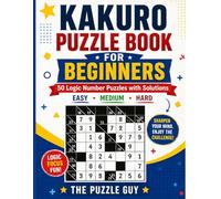 Kakuro Puzzle Book for Beginners: 50 Logic Number Puzzles with Solutions - Easy, Medium and Hard