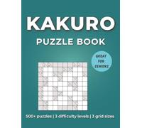 Kakuro Puzzle Book: Kakuro Puzzles with Easy to Read Print | 3 Difficulty Levels | 3 Grid Types | 8.5x11 inches, 267 pages | 500+ Puzzles … Gift for Vacations, Holidays and Free Times