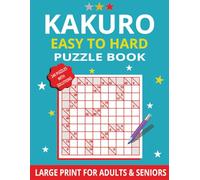 Kakuro Puzzle Book Large Print Easy to Hard: 240 Kakuro Puzzles for Adults and Seniors - Challenging Brain Games with Solutions - Big Print 8.5 × 11-Inch