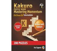 Kakuro Puzzle book Mastering Momentum Brown Belt intermidiate: Large Print 13x13 Grid Easy to hard difficulty Brain Teasers For Teens Adults and Seniors
