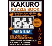 Kakuro Puzzle Book (MEDIUM) - Train Your Brain with 200 Addictive Kakuro Puzzles: 200 Medium Large-Print Cross Sum Puzzles for Adults & Seniors, for ... and Fun! Includes Instructions and Solutions