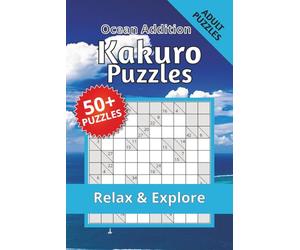 Kakuro Puzzle Book Ocean Addition: Kakuro Puzzle Book Ocean edition - for adults who love nature | Help Calm the Mind, Relax, and Focus | 6 × 9 inches | 116 pages | 50+ puzzles | Solutions Included