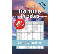 Kakuro Puzzle Book River Addition: Kakuro Puzzle Book River edition - for adults who love nature | Help Calm the Mind, Relax, and Focus | 6 × 9 inches | 116 pages | 50+ puzzles | Solutions Included