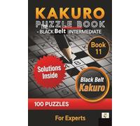 Kakuro Puzzle Book The Black Belt Intermediate: Large Print 15x15 Grid 100 Brain Teasers with solutions Medium to Hard Difficulty For Experts Adults Seniors