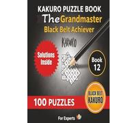 Kakuro Puzzle Book The Grand Master Black Belt Achiever: 15x15 Grid Hard difficulty 100 Brain teasers with solutions for Experts Adults Seniors