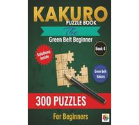 Kakuro Puzzle Book The Green Belt Beginner: 9x9 Grid Easy to hard Difficulty 300 Brain Teasers for Teens Adults and Seniors
