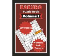 Kakuro Puzzle Book Volume 1: 200 logic and math skills test puzzles for adult numeric puzzle enthusiasts
