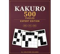 Kakuro Puzzles: 500 Expert Cross Sums Logic Puzzles, All Solutions Included - Expert Edition