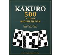 Kakuro Puzzles: 500 Medium Cross Sums Logic Puzzles, All Solutions Included - Medium Edition