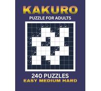 Kakuro Puzzles Book For Adults: 240 Easy, Medium & Hard Kakuro Puzzles ,10x10 Grid | Large Print 8.5 x 11 , Solutions Included