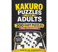Kakuro Puzzles for Adults - 300 Easy Puzzles: Ideal for Beginners - Volume 1 of 10
