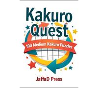 Kakuro Quest: 100 Medium-Level Cross-Sum Logic Puzzles to Challenge Your Mind, Sharpen Focus, and Build Problem-Solving Skills