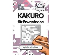 KAKURO Rätsel Band 1: Kakuro leicht bis sehr schwer, für Erwachsene und Senioren: Kakuro leicht bis sehr schwer - Rätselbuch für Erwachsene mit ... Rätsel für Senioren, Rätsel für Studenten