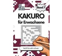 KAKURO Rätsel Band 7: Kakuro leicht bis sehr schwer, Zahlenrätsel für Erwachsene und Senioren: Kakuro leicht bis sehr schwer - Rätselbuch für ... Rätsel für Senioren, Rätsel für Teenager