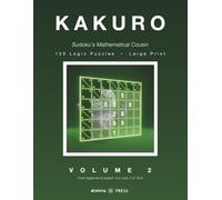 KAKURO: Sudoku's Mathematical Cousin. 120 Large Print Logic Puzzles, from Beginner to Expert