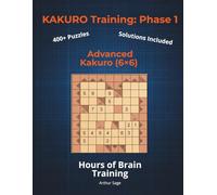 KAKURO Training: Phase 1 (The Foundation): Advanced Kakuro (6x6) | 420+ Puzzles for Adults | High-Level Math Challenges | 150-Page Brain Workout Series