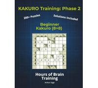 KAKURO Training: Phase 2 (The Core): Beginner Kakuro (8x8) | 220+ Puzzles for Adults | Developing Core Logic Skills | 150-Page Brain Workout Series